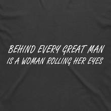 Load image into Gallery viewer, Behind Every Great Man