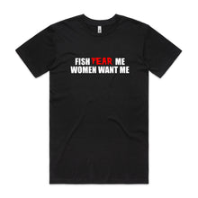 Load image into Gallery viewer, Fish Fear Me, Women Want Me