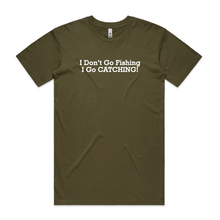 Load image into Gallery viewer, I Don't Go Fishing I Go CATCHING!