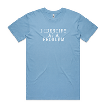 Load image into Gallery viewer, I Identify as a Problem