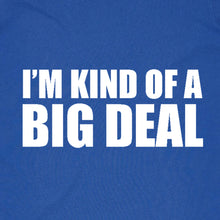 Load image into Gallery viewer, I'm Kind of a Big Deal