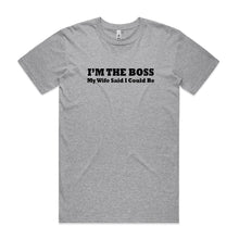 Load image into Gallery viewer, I'm the Boss My Wife Said I Could Be