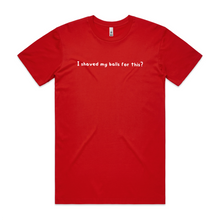 Load image into Gallery viewer, I Shaved My Balls for This?