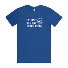 Load image into Gallery viewer, I've Only Had One in Dog Beers