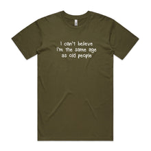 Load image into Gallery viewer, I Can't Believe I'm the Same Age as Old People