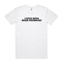 Load image into Gallery viewer, I Give Into Beer Pressure