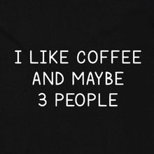 Load image into Gallery viewer, I Like Coffee and Maybe 3 People
