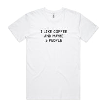 Load image into Gallery viewer, I Like Coffee and Maybe 3 People