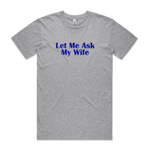 Load image into Gallery viewer, Let Me Ask My Wife