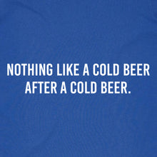 Load image into Gallery viewer, Nothing Like a Cold Beer