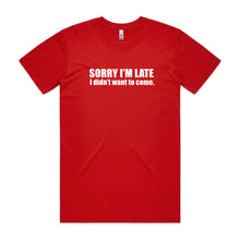 Load image into Gallery viewer, Sorry I'm Late I Didn't Want to Come