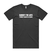 Load image into Gallery viewer, Sorry I'm Late I Didn't Want to Come