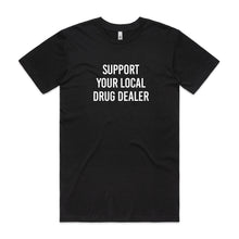 Load image into Gallery viewer, Support your Local Drug Dealer