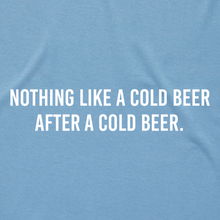 Load image into Gallery viewer, Nothing Like a Cold Beer