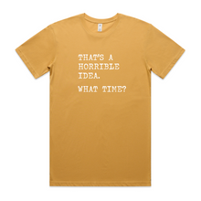 Load image into Gallery viewer, That's a Horrible Idea - What Time?