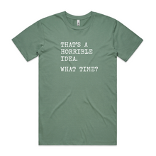 Load image into Gallery viewer, That's a Horrible Idea - What Time?