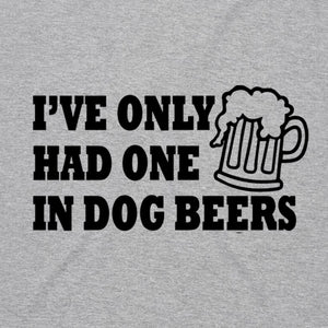 I've Only Had One in Dog Beers