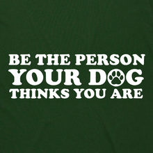 Load image into Gallery viewer, Be the Person Your Dog Thinks You Are
