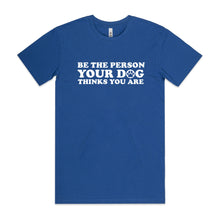 Load image into Gallery viewer, Be the Person Your Dog Thinks You Are
