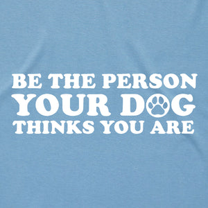 Be the Person Your Dog Thinks You Are