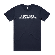 Load image into Gallery viewer, I Give Into Beer Pressure
