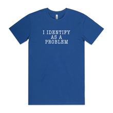 Load image into Gallery viewer, I Identify as a Problem
