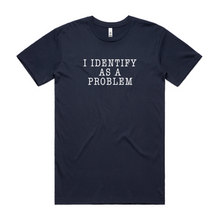 Load image into Gallery viewer, I Identify as a Problem
