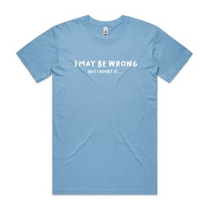 I May Be Wrong, But I Doubt It...