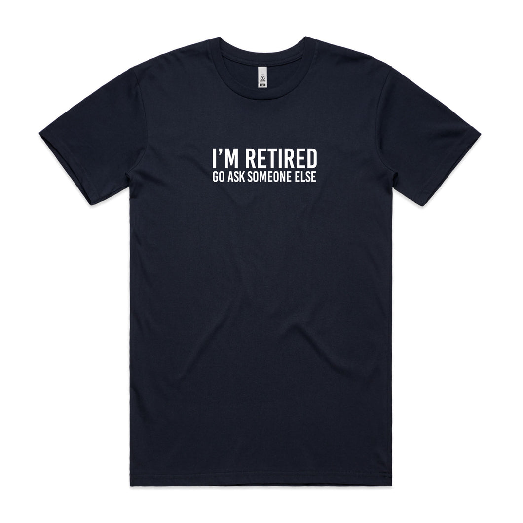 I'm Retired Go Ask Someone Else