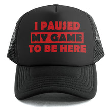 Load image into Gallery viewer, I Paused My Game - Trucker Cap
