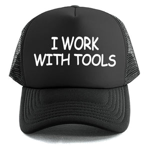 I Work With Tools - Trucker Cap