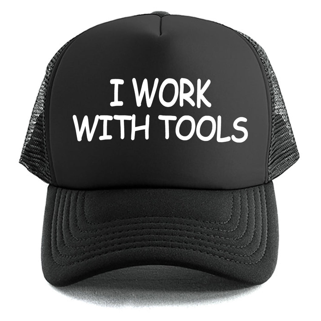I Work With Tools - Trucker Cap