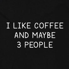 Load image into Gallery viewer, I Like Coffee and Maybe 3 People
