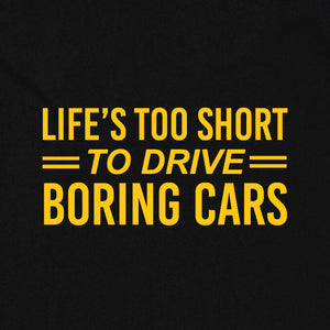 Life's Too Short to Drive Boring Cars