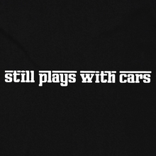 Load image into Gallery viewer, Still Plays With Cars
