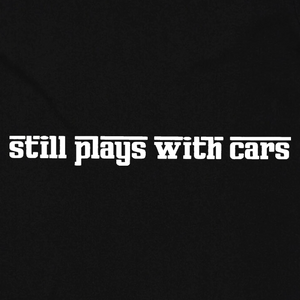 Still Plays With Cars