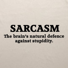 Load image into Gallery viewer, Sarcasm the Brain&#39;s Natural Defence Against Stupidity
