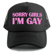 Load image into Gallery viewer, Sorry Girls I&#39;m Gay - Trucker Cap
