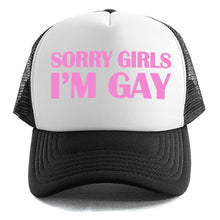 Load image into Gallery viewer, Sorry Girls I&#39;m Gay - Trucker Cap

