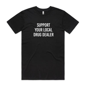 Support your Local Drug Dealer