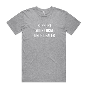 Support your Local Drug Dealer