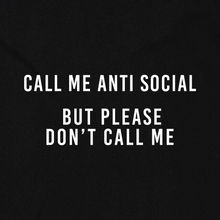 Load image into Gallery viewer, Call Me Anti Social but Please Don't Call Me
