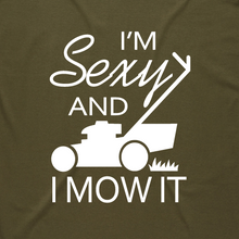 Load image into Gallery viewer, I&#39;m Sexy and I Mow It
