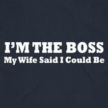 Load image into Gallery viewer, I&#39;m the Boss My Wife Said I Could Be
