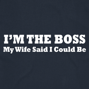 I'm the Boss My Wife Said I Could Be
