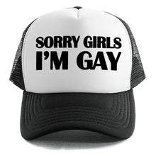 Load image into Gallery viewer, Sorry Girls I&#39;m Gay - Trucker Cap
