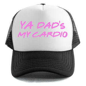 Ya Dad's My Cardio - Trucker Cap