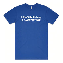 Load image into Gallery viewer, I Don&#39;t Go Fishing I Go CATCHING
